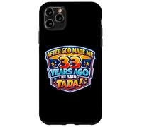 After God Made Me 33 Years Ago He Said Tada 33rd Birthday Case for iPhone 11 Pro Max