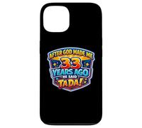 After God Made Me 33 Years Ago He Said Tada 33rd Birthday Case for iPhone 13