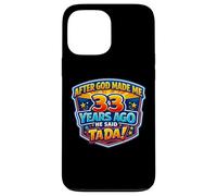 After God Made Me 33 Years Ago He Said Tada 33rd Birthday Case for iPhone 13 Pro Max