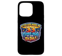 After God Made Me 33 Years Ago He Said Tada 33rd Birthday Case for iPhone 15 Pro Max