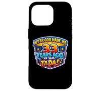 After God Made Me 33 Years Ago He Said Tada 33rd Birthday Case for iPhone 16 Pro
