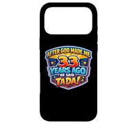 After God Made Me 33 Years Ago He Said Tada 33rd Birthday Case for iPhone 17 Pro Max