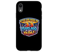 After God Made Me 33 Years Ago He Said Tada 33rd Birthday Case for iPhone XR