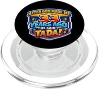 After God Made Me 33 Years Ago He Said Tada 33rd Birthday PopSockets PopGrip for MagSafe