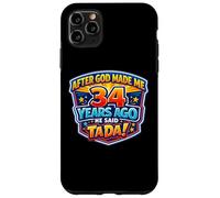 After God Made Me 34 Years Ago He Said Tada 34th Birthday Case for iPhone 11 Pro Max
