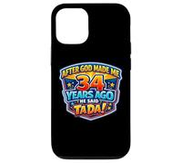 After God Made Me 34 Years Ago He Said Tada 34th Birthday Case for iPhone 12/12 Pro