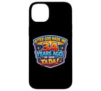 After God Made Me 34 Years Ago He Said Tada 34th Birthday Case for iPhone 14 Plus