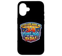 After God Made Me 34 Years Ago He Said Tada 34th Birthday Case for iPhone 16