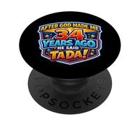 After God Made Me 34 Years Ago He Said Tada 34th Birthday PopSockets Adhesive PopGrip