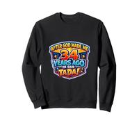 After God Made Me 34 Years Ago He Said Tada 34th Birthday Sweatshirt