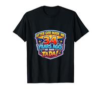 After God Made Me 34 Years Ago He Said Tada 34th Birthday T-Shirt