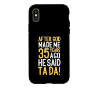 After God Made Me 35 Years Ago He Said Ta Da 35th Birthday Case for iPhone X/XS