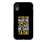After God Made Me 35 Years Ago He Said Ta Da 35th Birthday Case for iPhone XR