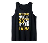 After God Made Me 35 Years Ago He Said Ta Da 35th Birthday Tank Top