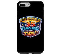 After God Made Me 35 Years Ago He Said Tada 35th Birthday Case for iPhone 7 Plus/8 Plus