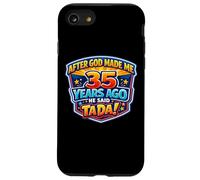 After God Made Me 35 Years Ago He Said Tada 35th Birthday Case for iPhone SE (2020) / 7/8