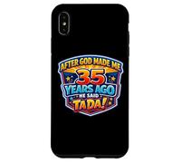 After God Made Me 35 Years Ago He Said Tada 35th Birthday Case for iPhone XS Max