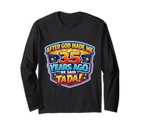 After God Made Me 35 Years Ago He Said Tada 35th Birthday Long Sleeve T-Shirt