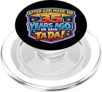 After God Made Me 35 Years Ago He Said Tada 35th Birthday PopSockets PopGrip for MagSafe