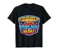 After God Made Me 35 Years Ago He Said Tada 35th Birthday T-Shirt