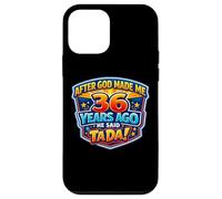After God Made Me 36 Years Ago He Said Tada 36th Birthday Case for iPhone 12 mini