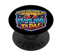 After God Made Me 37 Years Ago He Said Tada 37th Birthday PopSockets Adhesive PopGrip