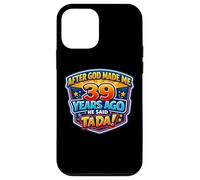 After God Made Me 39 Years Ago He Said Tada 39th Birthday Case for iPhone 12 mini