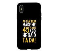 After God Made Me 45 Years Ago He Said Ta Da 45th Birthday Case for iPhone X/XS
