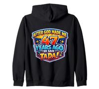 After God Made Me 47 Years Ago He Said Tada 47th Birthday Zip Hoodie