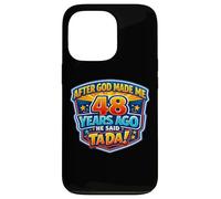 After God Made Me 48 Years Ago He Said Tada 48th Birthday Case for iPhone 13 Pro
