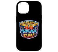 After God Made Me 48 Years Ago He Said Tada 48th Birthday Case for iPhone 14