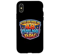 After God Made Me 48 Years Ago He Said Tada 48th Birthday Case for iPhone X/XS