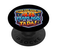 After God Made Me 48 Years Ago He Said Tada 48th Birthday PopSockets Adhesive PopGrip