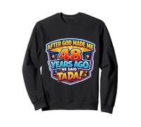 After God Made Me 48 Years Ago He Said Tada 48th Birthday Sweatshirt