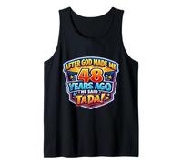 After God Made Me 48 Years Ago He Said Tada 48th Birthday Tank Top