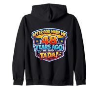After God Made Me 48 Years Ago He Said Tada 48th Birthday Zip Hoodie