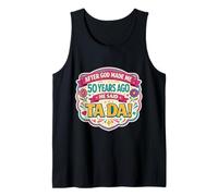 After God Made Me 50 Years Ago Said Tada 50th Birthday Girl Tank Top