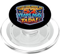 After God Made Me 52 Years Ago He Said Tada 52nd Birthday PopSockets PopGrip for MagSafe