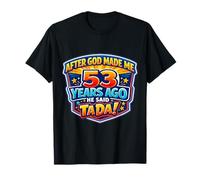 After God Made Me 53 Years Ago He Said Tada 53rd Birthday T-Shirt