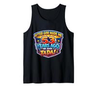 After God Made Me 53 Years Ago He Said Tada 53rd Birthday Tank Top