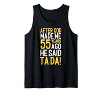 After God Made Me 55 Years Ago He Said Ta Da 55th Birthday Tank Top