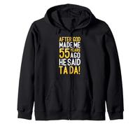 After God Made Me 55 Years Ago He Said Ta Da 55th Birthday Zip Hoodie
