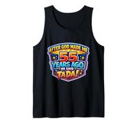 After God Made Me 55 Years Ago He Said Tada 55th Birthday Tank Top