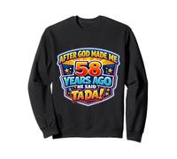 After God Made Me 58 Years Ago He Said Tada 58th Birthday Sweatshirt