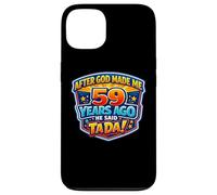 After God Made Me 59 Years Ago He Said Tada 59th Birthday Case for iPhone 13