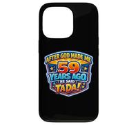 After God Made Me 59 Years Ago He Said Tada 59th Birthday Case for iPhone 13 Pro
