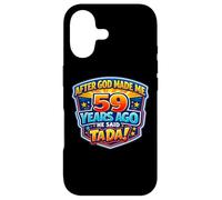 After God Made Me 59 Years Ago He Said Tada 59th Birthday Case for iPhone 17