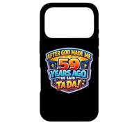 After God Made Me 59 Years Ago He Said Tada 59th Birthday Case for iPhone 17 Pro