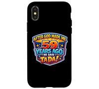 After God Made Me 59 Years Ago He Said Tada 59th Birthday Case for iPhone X/XS