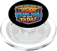 After God Made Me 59 Years Ago He Said Tada 59th Birthday PopSockets PopGrip for MagSafe